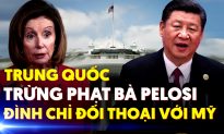 TIN TỐI 6/8: Trung Quốc trừng phạt bà Pelosi, đình chỉ đối thoại với Mỹ
