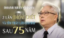 Doanh Nhân Sài Gòn | 2 Lần Thoát Chết Và Tìm Thấy Lời Giải Đáp Sau 75 Năm
